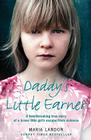 Daddy's Little Earner: A heartbreaking true story of a brave little girl's escape from violence By Maria Landon Cover Image
