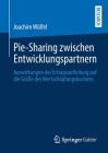 Pie-Sharing Zwischen Entwicklungspartnern: Auswirkungen Der Ertragsaufteilung Auf Die Größe Des Wertschöpfungskuchens By Joachim Wölfel Cover Image
