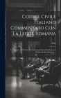 Codice Civile Italiano Commentato Con La Legge Romana: Le Sentenze Dei Dottori E La Giurisprudenza Dal Professore Emidio Pacifici-Mazzoni ... By Italy (Created by) Cover Image