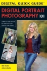 Digital Portrait Photography 101: Learn to Take Better Pictures of Your Friends and Family! (Digital Quick Guides) By Bill Hurter Cover Image