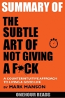 Summary Of The Subtle Art of Not Giving a F*ck: A Counterintuitive Approach to Living a Good Life by Mark Manson Cover Image