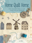 Home Quilt Home: Over 20 Project Ideas to Quilt, Stitch, Sew and Appliqué By Janet Clare Cover Image