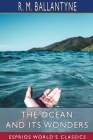 The Ocean and its Wonders (Esprios Classics) By Robert Michael Ballantyne Cover Image