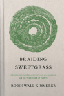 Braiding Sweetgrass: Indigenous Wisdom, Scientific Knowledge and the Teachings of Plants Cover Image