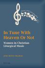 In Tune with Heaven or Not: Women in Christian Liturgical Music (Music and Spirituality #1) Cover Image