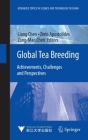 Global Tea Breeding: Achievements, Challenges and Perspectives (Advanced Topics in Science and Technology in China) By Liang Chen (Editor), Zeno Apostolides (Editor), Zong-Mao Chen (Editor) Cover Image