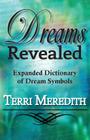 Dreams Revealed: Expanded Dictionary of Dream Symbols By Terri Meredith Cover Image