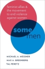 Some Men: Feminist Allies and the Movement to End Violence Against Women (Oxford Studies in Culture and Politics) By Michael A. Messner, Max A. Greenberg, Tal Peretz Cover Image
