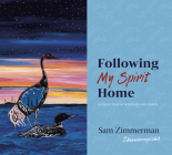 Following My Spirit Home: A Collection of Paintings and Stories By Sam Zimmerman Cover Image
