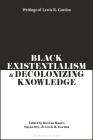 Black Existentialism and Decolonizing Knowledge: Writings of Lewis R. Gordon By Lewis R. Gordon, Rozena Maart (Editor), Sayan Dey (Editor) Cover Image