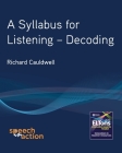 A Syllabus for Listening: Decoding By Richard T. Cauldwell Cover Image