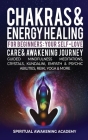 Chakras & Energy Healing For Beginners: Your Self-Love, Care & Awakening Journey - Guided Mindfulness Meditations, Crystals, Kundalini, Empath & Psych By Spiritual Awakening Academy Cover Image