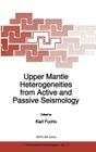 Upper Mantle Heterogeneities from Active and Passive Seismology (NATO Science Partnership Subseries: 1 #17) By K. Fuchs (Editor) Cover Image