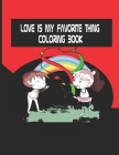 Love Is My Favorite Thing coloring Book: Valentine's Day coloringBook for Kids Ages 2-6 By Love Heart Cover Image