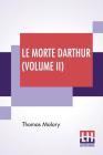 Le Morte Darthur (Volume II): Sir Thomas Malory'S Book Of King Arthur And Of His Noble Knights Of The Round Table. The Text Of Caxton Edited, With A By Thomas Malory, Edward Strachey (Editor), Edward Strachey (Introduction by) Cover Image