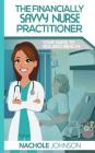 The Financially Savvy Nurse Practitioner: Your Guide to Building Wealth Cover Image