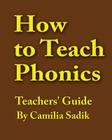 How to Teach Phonics - Teachers' Guide By Camilia Sadik Cover Image