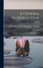 A General Introduction to Psychoanalysis By Sigmund Freud Cover Image