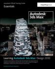 Learning Autodesk 3ds Max Design 2010 Essentials: The Official Autodesk 3ds Max Reference Cover Image