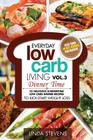 Low Carb Living Dinner Time: 25 Delicious Summertime Low Carb Dinner Recipes to Kick-Start Weight Loss By Linda Stevens Cover Image