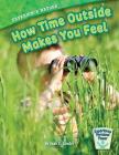 Experience Nature: How Time Outside Makes You Feel (Experience Personal Power) Cover Image
