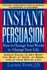 Instant Persuasion: How to Change Your Words to Change Your Life By Laurie Puhn Cover Image