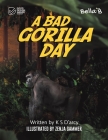 A Bad Gorilla Day By K. S. D'Arcy, Zenja Gammer (Illustrator) Cover Image
