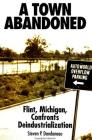 A Town Abandoned: Flint, Michigan, Confronts Deindustrialization By Steven P. Dandaneau Cover Image