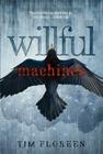 Willful Machines By Tim Floreen Cover Image