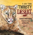 I Am the Thirsty Desert By Darcy Pattison, Jordan Kim (Illustrator) Cover Image