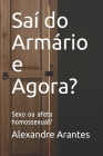 Saí do Armário e Agora?: Sexo ou afeto homossexual? By Alexandre Arantes Cover Image