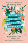 Before You Meet Your Future Husband: 30 Questions to Ask Yourself and 30 Heartfelt Prayers By Robin Jones Gunn, Tricia Goyer Cover Image