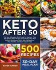 Keto After 50: The New Ketogenic Diet Guide for Seniors. Over 500 Simple Keto Recipes and 30-Day Meal Plan - Balance Hormones, Reset By Karen Turner Cover Image