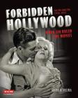 Forbidden Hollywood: The Pre-Code Era (1930-1934): When Sin Ruled the Movies (Turner Classic Movies) By Mark A. Vieira Cover Image