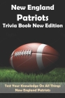 New England Patriots Trivia Book New Edition Test Your Knowledge On All Things New England Patriots: Great Sports Trivia Books Cover Image