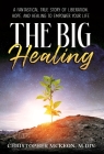 The Big Healing: A Fantastical True Story of Liberation, Hope, and Healing to Empower Your Life By Christopher McKeon Cover Image