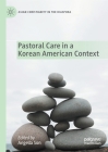 Pastoral Care in a Korean American Context (Asian Christianity in the Diaspora) By Angella Son (Editor) Cover Image