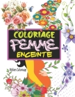 Coloriage Femme Enceinte: Livre de coloriage anti stress adulte avec 50 merveilleux motifs à colorier par la femme enceinte - Coloriage grossess Cover Image