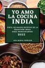 Yo Amo La Cocina India 2022: Fácil de Hacer Recetas de la Tradición India Para Principiantes By Ana Maria Andujar Cover Image