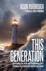 This Generation: Contending for Truth and Proclaiming God's Promises to a Confused and Hurting World. By Jason Yarbrough Cover Image