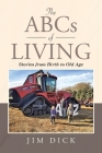 The ABCs of Living: Stories from Birth to Old Age By Jim Dick Cover Image