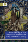 Music Making in Iran from the 15th to the Early 20th Century By Amir Hosein Pourjavady Cover Image