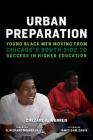 Urban Preparation: Young Black Men Moving from Chicago's South Side to Success in Higher Education (Race and Education) By Chezare A. Warren, James Earl Davis (Afterword by), H. Richard Milner (Editor) Cover Image