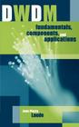 DWDM Fundamentals, Components and Applications (Artech House Optoelectronics Library) By Jean-Pierre Laude Cover Image