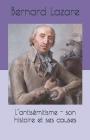 L'Antisémitisme - Son Histoire Et Ses Causes By Bernard Lazare Cover Image
