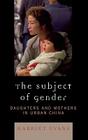 The Subject of Gender: Daughters and Mothers in Urban China (Asian Voices) Cover Image