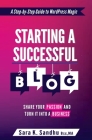 Starting a Successful Blog: Share Your Passion and Turn It into a Business By Sara K. Sandhu Cover Image