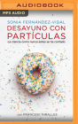 Desayuno Con Partículas By Sonia Fernández-Vidal, Francesc Miralles, Chloe Malaise (Read by) Cover Image