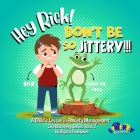 Hey Rick! Don't Be So Jittery!!!: A Child's Lesson in Anxiety Management Cover Image