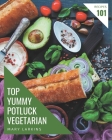 Top 101 Yummy Potluck Vegetarian Recipes: Cook it Yourself with Yummy Potluck Vegetarian Cookbook! Cover Image